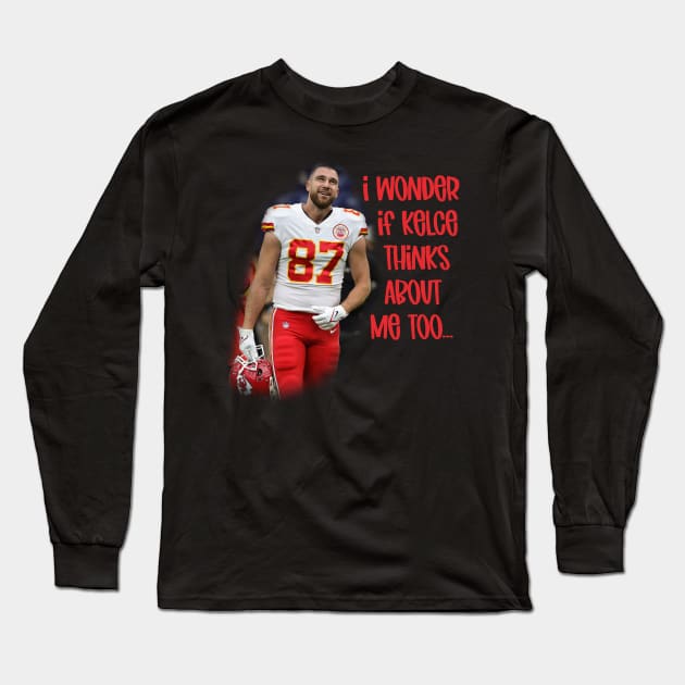 I Wonder if Kelce Thinks About Me Too... Long Sleeve T-Shirt by Cringe-Designs